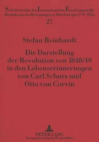 Die Darstellung Der Revolution Von 1848/49 in Den Lebenserinnerungen Von Carl Schurz Und Otto Von Corvin cover