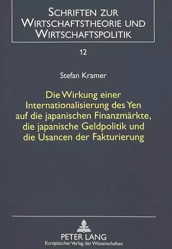 Die Wirkung Einer Internationalisierung Des Yen Auf Die Japanischen Finanzmaerkte, Die Japanische Geldpolitik Und Die Usancen Der Fakturierung cover