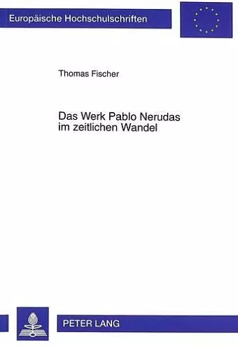 Das Werk Pablo Nerudas Im Zeitlichen Wandel cover