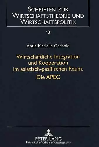 Wirtschaftliche Integration Und Kooperation Im Asiatisch-Pazifischen Raum. Die Apec cover