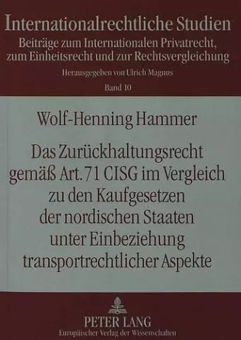 Das Zurueckhaltungsrecht Gemaeß Art. 71 Cisg Im Vergleich Zu Den Kaufgesetzen Der Nordischen Staaten Unter Einbeziehung Transportrechtlicher Aspekte cover