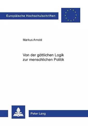 Von der goettlichen Logik zur menschlichen Politik cover