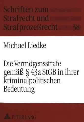 Die Vermoegensstrafe Gemaeß 43a Stgb in Ihrer Kriminalpolitischen Bedeutung cover