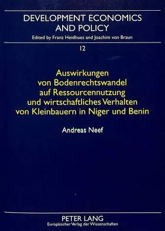 Auswirkungen Von Bodenrechtswandel Auf Ressourcennutzung Und Wirtschaftliches Verhalten Von Kleinbauren In Niger Und Benin cover