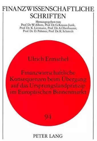 Finanzwirtschaftliche Konsequenzen Beim Uebergang Auf Das Ursprungslandprinzip Im Europaeischen Binnenmarkt cover