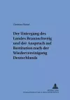 Der Untergang Des Landes Braunschweig Und Der Anspruch Auf Restitution Nach Der Wiedervereinigung Deutschlands cover