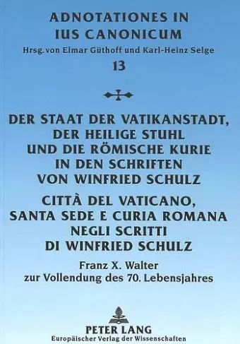 Der Staat Der Vatikanstadt, Der Heilige Stuhl Und Die Roemische Kurie in Den Schriften Von Winfried Schulz- Città del Vaticano, Santa Sede E Curía Romana Negli Scritti Di Winfried Schulz cover