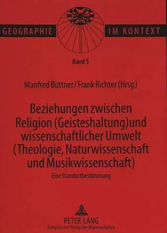 Beziehungen Zwischen Religion (Geisteshaltung) Und Wissenschaftlicher Umwelt (Theologie, Naturwissenschaft Und Musikwissenschaft)- Eine Standortbestimmung cover