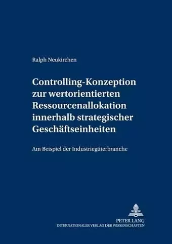 Controlling-Konzeption Zur Wertorientierten Ressourcenallokation Innerhalb Strategischer Geschaeftseinheiten cover