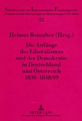 Die Anfaenge Des Liberalismus Und Der Demokratie in Deutschland Und Oesterreich 1830-1848/49 cover