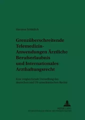 Grenzueberschreitende Telemedizin-Anwendungen: Aerztliche Berufserlaubnis Und Internationales Arzthaftungsrecht cover