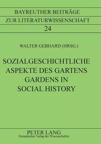 Sozialgeschichtliche Aspekte des Gartens Gardens in Social History cover