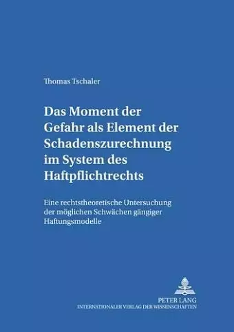 Das Moment Der Gefahr ALS Element Der Schadenszurechnung Im System Des Haftpflichtrechts cover