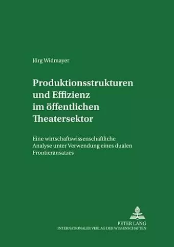 Produktionsstrukturen Und Effizienz Im Oeffentlichen Theatersektor cover