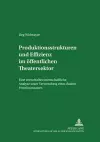 Produktionsstrukturen Und Effizienz Im Oeffentlichen Theatersektor cover