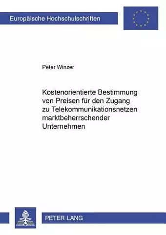 Kostenorientierte Bestimmung Von Preisen Fuer Den Zugang Zu Telekommunikationsnetzen Marktbeherrschender Unternehmen cover