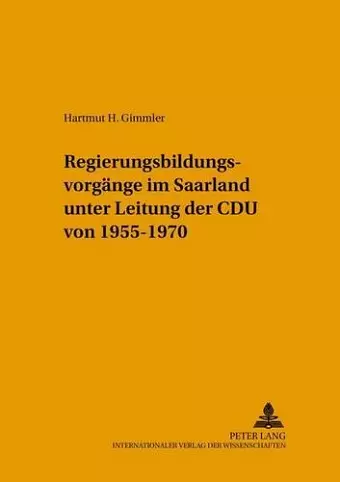 Regierungsbildungsvorgaenge Im Saarland Unter Leitung Der Cdu Von 1955-1970 cover