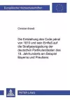 Die Entstehung Des Code Pénal Von 1810 Und Sein Einfluß Auf Die Strafgesetzgebung Der Deutschen Partikularstaaten Des 19. Jahrhunderts Am Beispiel Bayerns Und Preußens cover