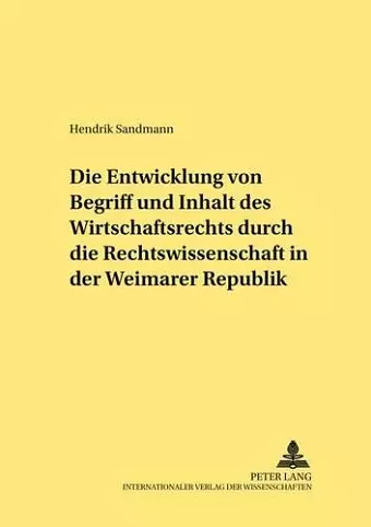 Die Entwicklung Von Begriff Und Inhalt Des Wirtschaftsrechts Durch Die Rechtswissenschaft in Der Weimarer Republik cover