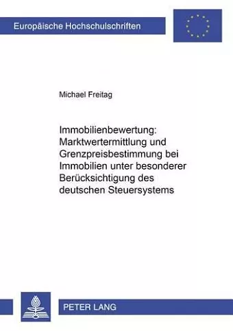 Immobilienbewertung: Marktwertermittlung Und Grenzpreisbestimmung Bei Immobilien Unter Besonderer Beruecksichtigung Des Deutschen Steuersystems cover