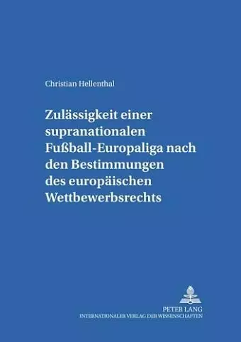 Zulaessigkeit Einer Supranationalen Fußball-Europaliga Nach Den Bestimmungen Des Europaeischen Wettbewerbsrechts cover