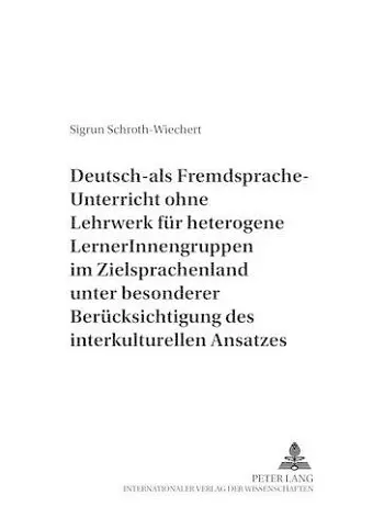 Deutsch-Als-Fremdsprache-Unterricht Ohne Lehrwerk Fuer Heterogene Lernerinnengruppen Im Zielsprachenland Unter Besonderer Beruecksichtigung Des Interkulturellen Ansatzes cover