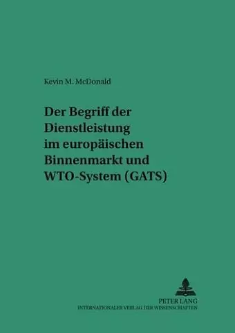 Der Begriff Der Dienstleistung Im Europaeischen Binnenmarkt Und Wto-System (Gats) cover