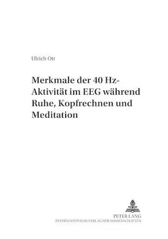 Merkmale Der 40 Hz-Aktivitaet Im Eeg Waehrend Ruhe, Kopfrechnen Und Meditation cover