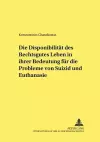 Die Disponibilitaet Des Rechtsgutes Leben in Ihrer Bedeutung Fuer Die Probleme Von Suizid Und Euthanasie cover