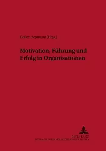 Motivation, Fuehrung Und Erfolg in Organisationen cover