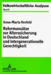 Reformansaetze Zur Alterssicherung in Deutschland Und Intergenerationelle Gerechtigkeit cover