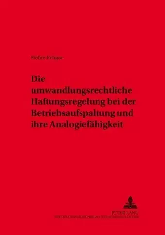 Die Umwandlungsrechtliche Haftungsregelung Bei Der Betriebsaufspaltung Und Ihre Analogiefaehigkeit cover