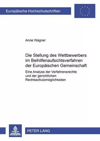 Die Stellung Des Wettbewerbers Im Beihilfenaufsichtsverfahren Der Europaeischen Gemeinschaft cover