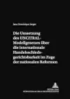 Die Umsetzung Des Uncitral-Modellgesetzes Ueber Die Internationale Handelsschiedsgerichtsbarkeit Im Zuge Der Nationalen Reformen cover