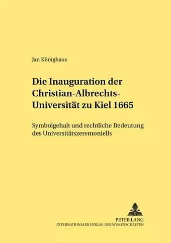 Die Inauguration Der Christian-Albrechts-Universitaet Zu Kiel 1665 cover