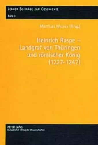 Heinrich Raspe - Landgraf Von Thueringen Und Roemischer Koenig (1227-1247) cover