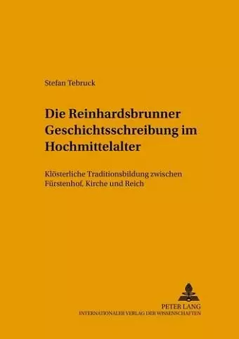 Die Reinhardsbrunner Geschichtsschreibung Im Hochmittelalter cover