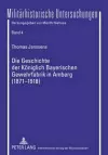 Die Geschichte Der Koeniglich Bayerischen Gewehrfabrik in Amberg (1871-1918) cover