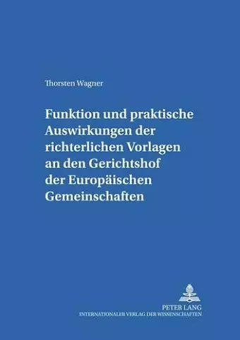 Funktion Und Praktische Auswirkungen Der Richterlichen Vorlagen an Den Gerichtshof Der Europaeischen Gemeinschaften cover