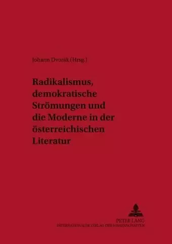 Radikalismus, Demokratische Stroemungen Und Die Moderne in Der Oesterreichischen Literatur cover