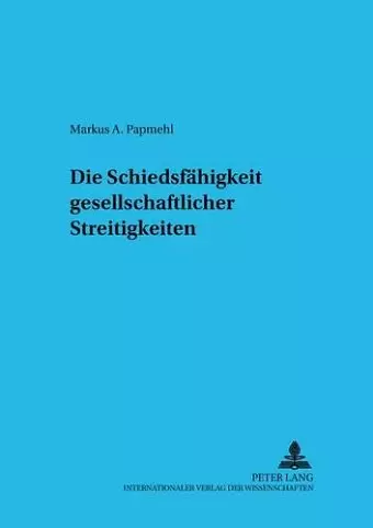 Die Schiedsfaehigkeit Gesellschaftsrechtlicher Streitigkeiten cover