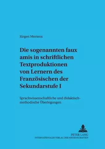 Die Sogenannten «Faux Amis» in Schriftlichen Textproduktionen Von Lernern Des Franzoesischen Der Sekundarstufe I cover