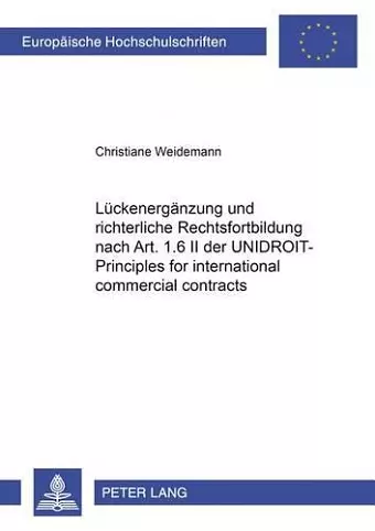 Lueckenergaenzung Und Richterliche Rechtsfortbildung Nach Art. 1.6 II Der Unidroit-Principles for International Commercial Contracts cover