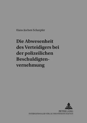 Die Anwesenheit Des Verteidigers Bei Der Polizeilichen Beschuldigtenvernehmung cover