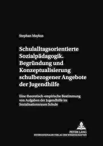 Schulalltagsorientierte Sozialpaedagogik.- Begruendung Und Konzeptualisierung Schulbezogener Angebote Der Jugendhilfe cover