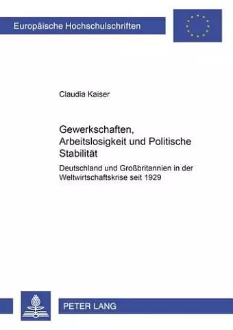 Gewerkschaften, Arbeitslosigkeit Und Politische Stabilitaet cover