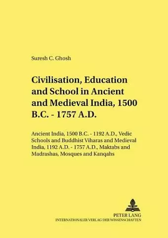 Civilisation, Education and School in Ancient and Medieval India, 1500 B.C. - 1757 A.D. cover