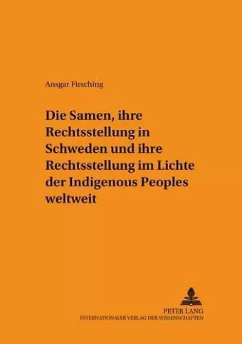 Die Samen, Ihre Rechtsstellung in Schweden Und Ihre Rechtsstellung Im Lichte Der Indigenous Peoples Weltweit cover