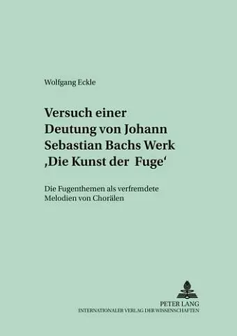 Versuch Einer Deutung Von Johann Sebastian Bachs Werk «Die Kunst Der Fuge» cover