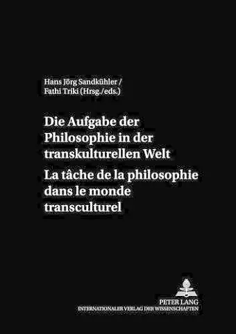 Die Aufgaben Der Philosophie in Der Transkulturellen Welt- La Tâche de la Philosophie Dans Le Monde Transculturel cover